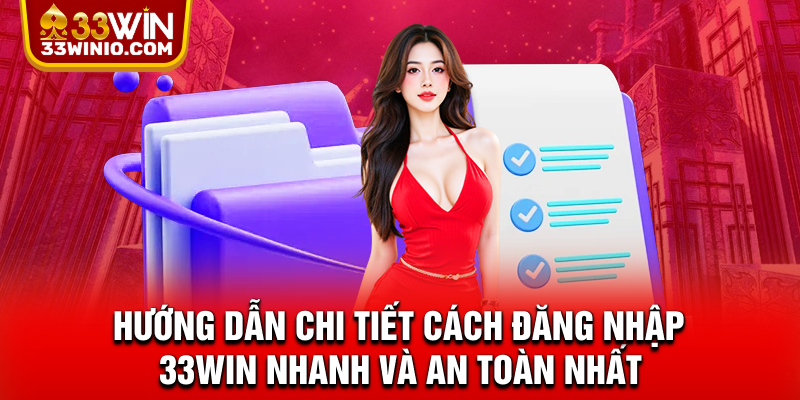 Đăng Nhập 33WIN - Truy Cập Nhanh, Bảo Mật Tuyệt Đối % Hướng dẫn chi tiết cách đăng nhập 33WIN nhanh và an toàn nhất