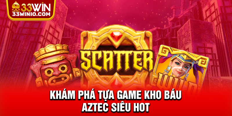 Kho Báu Aztec - Siêu Phẩm Quay Hũ Đình Đám Nhất 2025 % Khám phá tựa game kho báu Aztec siêu hot