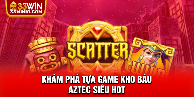 Kho Báu Aztec - Siêu Phẩm Quay Hũ Đình Đám Nhất 2025 % Khám phá tựa game kho báu Aztec siêu hot