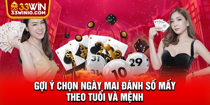 Gợi ý chọn ngày mai đánh số mấy theo tuổi và mệnh