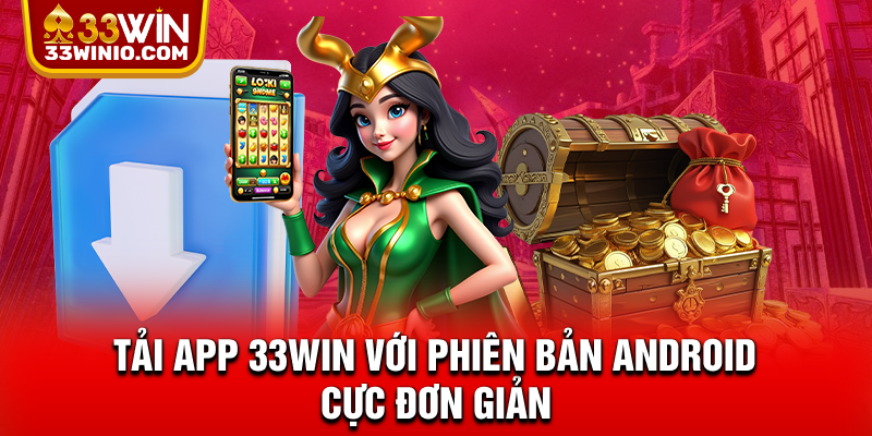 Tải app 33WIN với phiên bản Android cực đơn giản