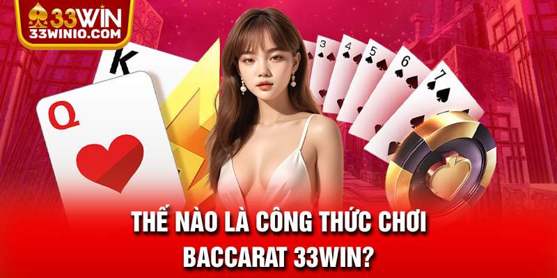 Thế nào là công thức chơi Baccarat 33WIN?