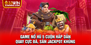 Game nổ hũ 5 cuộn hấp dẫn