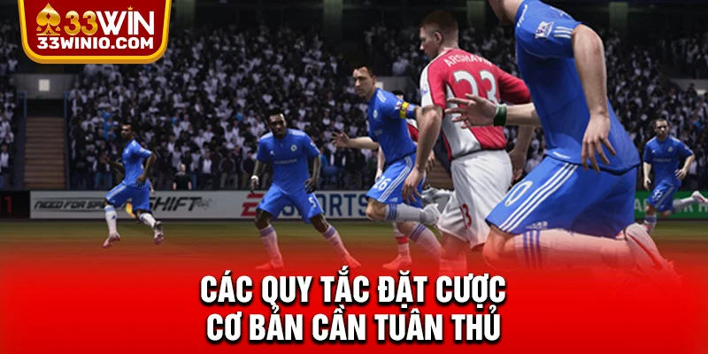 Bóng Đá Ảo 33WIN Cực Chất - Trải Nghiệm Cuốn Hút Hội Viên % Các quy tắc đặt cược cơ bản cần tuân thủ