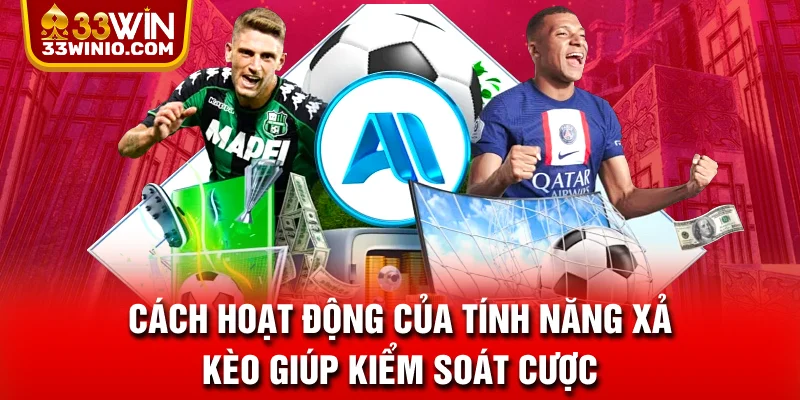 Xả Kèo Là Gì? Thời Điểm Vàng Để Xả Chuẩn Nhất Cho Bettor % Cách hoạt động của tính năng xả kèo giúp kiểm soát cược