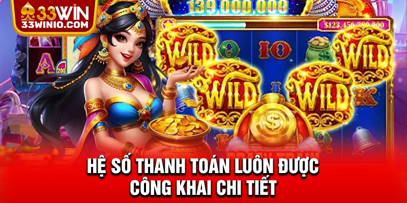 Nổ Hũ Đổi Thưởng 33WIN - Chạm Tới Sân Chơi Đỉnh Cao % Hệ số thanh toán luôn được công khai chi tiết