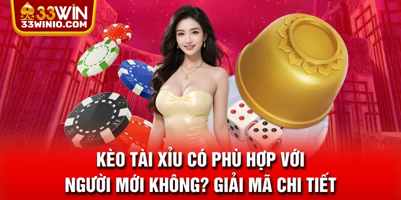 Kèo Tài Xỉu Có Phù Hợp Với Người Mới Không? Giải Mã Chi Tiết % Giải đáp kèo tài xỉu có phù hợp với tân binh không