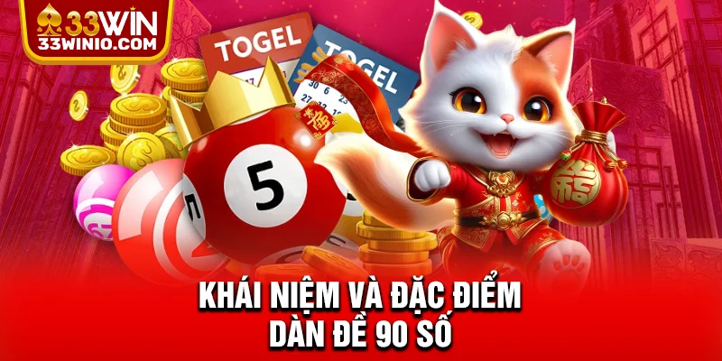 Dàn Đề 90 Số 33WIN - Giải Mã Chiến Thuật Trúng Lớn Mỗi Ngày % Khái niệm và đặc điểm dàn đề 90 số