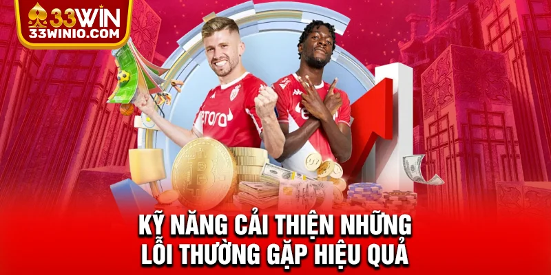 Sai Lầm Cá Cược Bóng Đá Và Cách Phòng Tránh Cùng 33WIN % Kỹ năng cải thiện những lỗi thường gặp hiệu quả