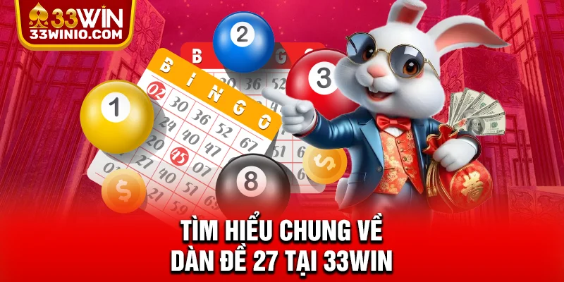 Dàn Đề 27 Tại 33WIN - Chiến Thuật Xổ Số Tối Ưu Cho Hội Viên % Tìm hiểu chung về dàn đề 27 tại 33WIN