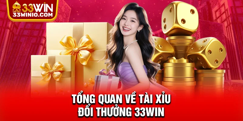 Tài Xỉu Đổi Thưởng – Đỉnh Cao Giải Trí Hấp Dẫn Tại 33WIN % Tổng quan về tài xỉu đổi thưởng 33WIN